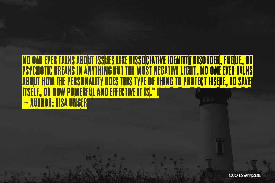 Lisa Unger Quotes: No One Ever Talks About Issues Like Dissociative Identity Disorder, Fugue, Or Psychotic Breaks In Anything But The Most Negative