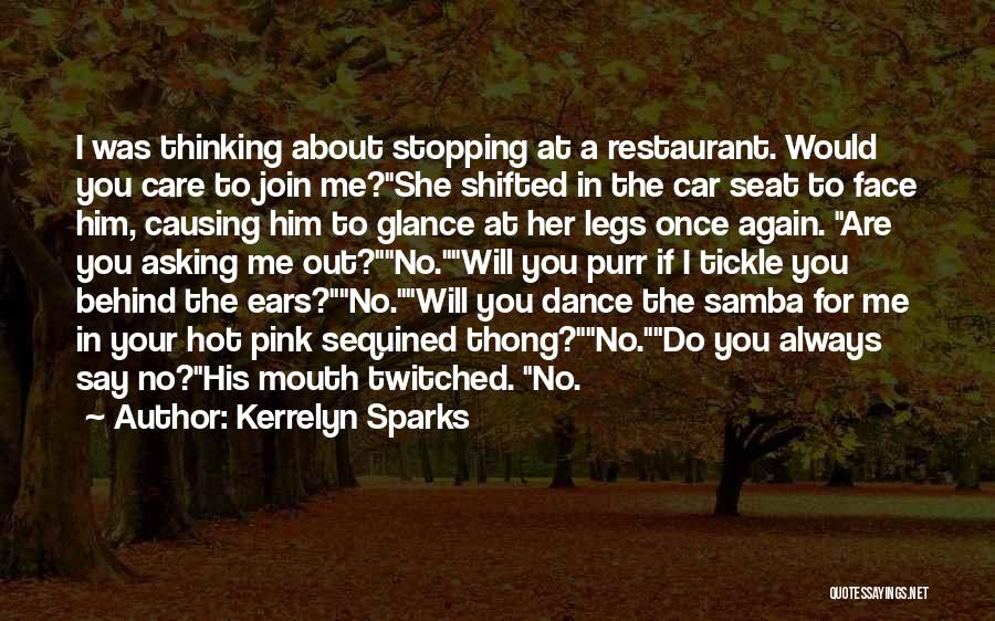 Kerrelyn Sparks Quotes: I Was Thinking About Stopping At A Restaurant. Would You Care To Join Me?she Shifted In The Car Seat To