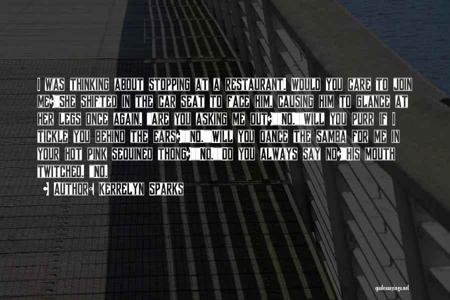 Kerrelyn Sparks Quotes: I Was Thinking About Stopping At A Restaurant. Would You Care To Join Me?she Shifted In The Car Seat To