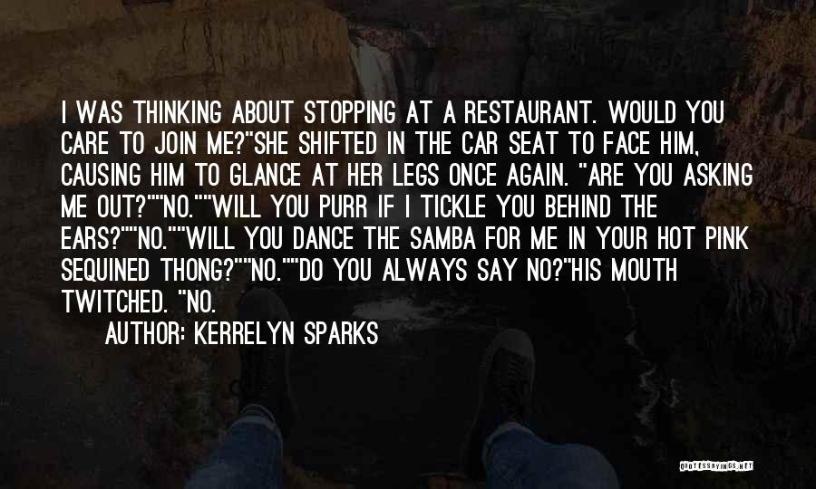 Kerrelyn Sparks Quotes: I Was Thinking About Stopping At A Restaurant. Would You Care To Join Me?she Shifted In The Car Seat To