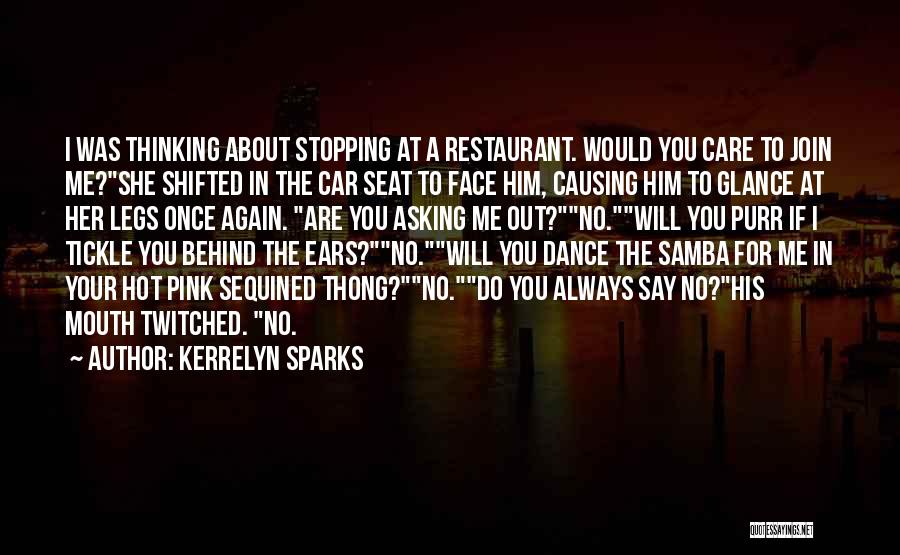 Kerrelyn Sparks Quotes: I Was Thinking About Stopping At A Restaurant. Would You Care To Join Me?she Shifted In The Car Seat To