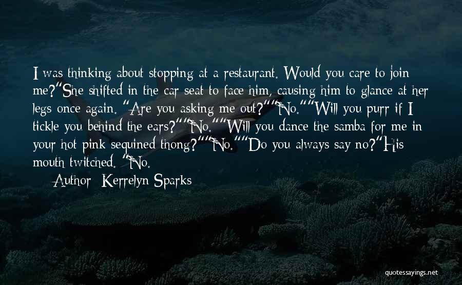 Kerrelyn Sparks Quotes: I Was Thinking About Stopping At A Restaurant. Would You Care To Join Me?she Shifted In The Car Seat To