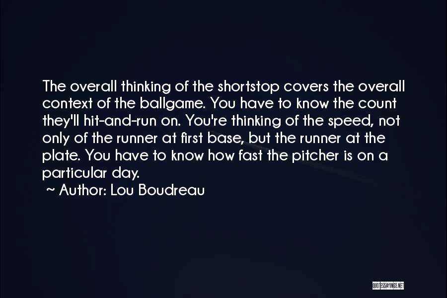 Lou Boudreau Quotes: The Overall Thinking Of The Shortstop Covers The Overall Context Of The Ballgame. You Have To Know The Count They'll