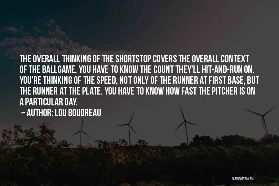 Lou Boudreau Quotes: The Overall Thinking Of The Shortstop Covers The Overall Context Of The Ballgame. You Have To Know The Count They'll