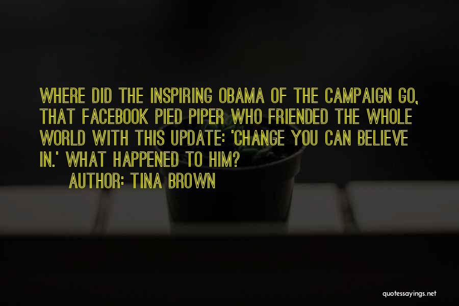 Tina Brown Quotes: Where Did The Inspiring Obama Of The Campaign Go, That Facebook Pied Piper Who Friended The Whole World With This