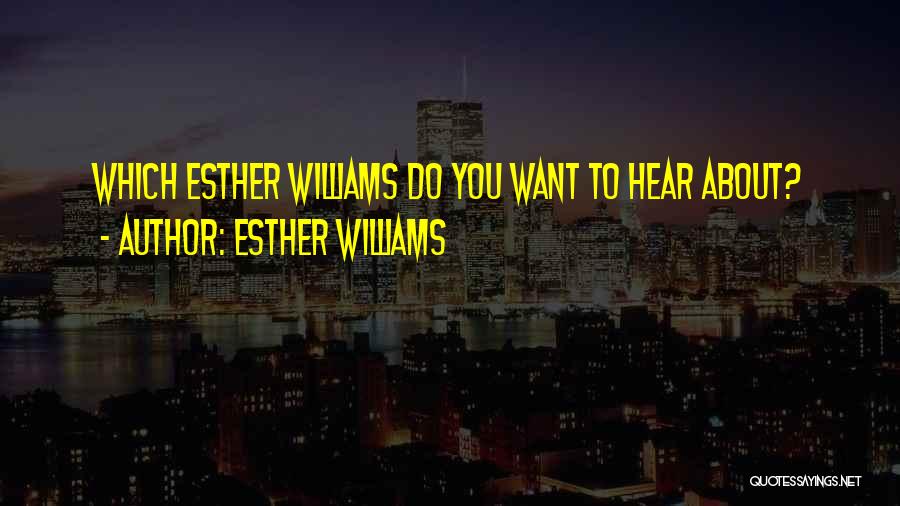 Esther Williams Quotes: Which Esther Williams Do You Want To Hear About?