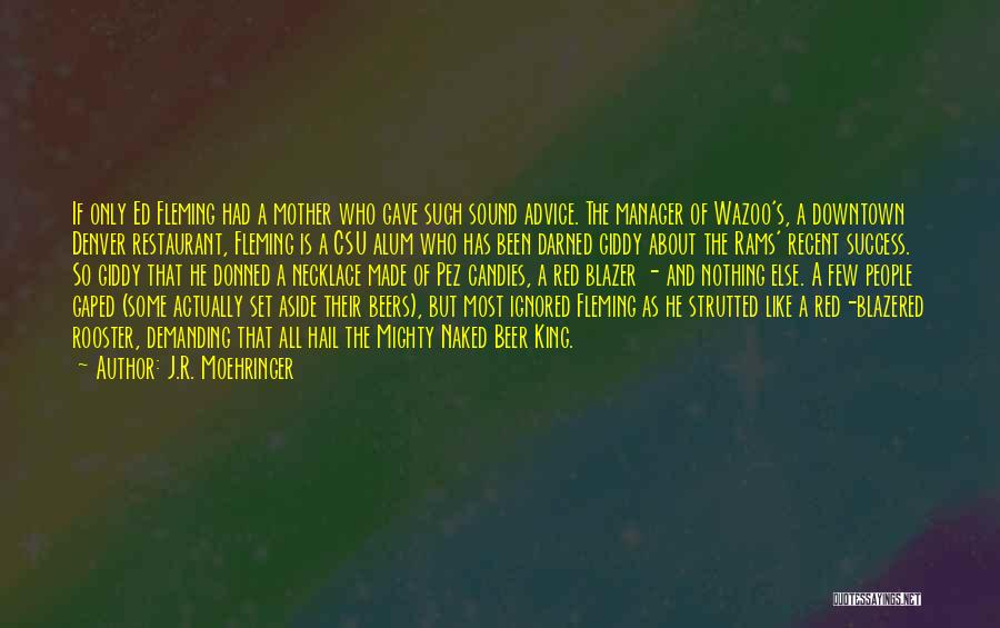 J.R. Moehringer Quotes: If Only Ed Fleming Had A Mother Who Gave Such Sound Advice. The Manager Of Wazoo's, A Downtown Denver Restaurant,