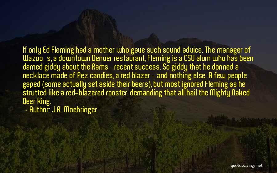 J.R. Moehringer Quotes: If Only Ed Fleming Had A Mother Who Gave Such Sound Advice. The Manager Of Wazoo's, A Downtown Denver Restaurant,