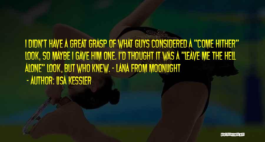 Lisa Kessler Quotes: I Didn't Have A Great Grasp Of What Guys Considered A Come Hither Look, So Maybe I Gave Him One.
