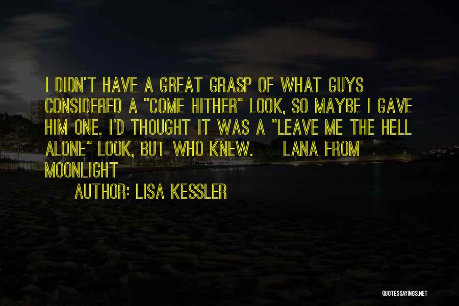 Lisa Kessler Quotes: I Didn't Have A Great Grasp Of What Guys Considered A Come Hither Look, So Maybe I Gave Him One.