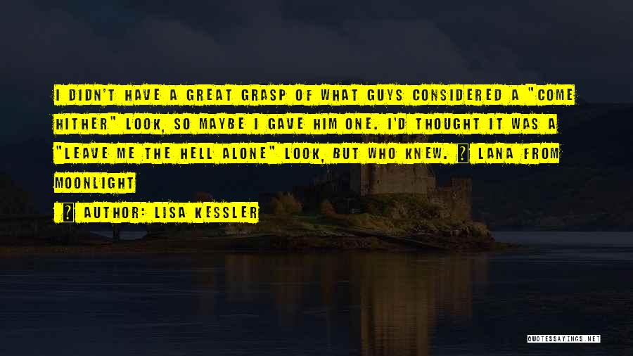 Lisa Kessler Quotes: I Didn't Have A Great Grasp Of What Guys Considered A Come Hither Look, So Maybe I Gave Him One.