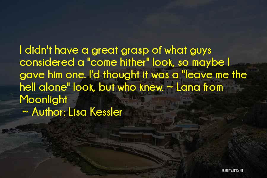 Lisa Kessler Quotes: I Didn't Have A Great Grasp Of What Guys Considered A Come Hither Look, So Maybe I Gave Him One.