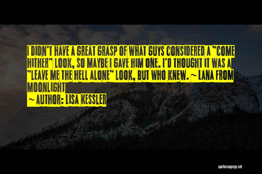 Lisa Kessler Quotes: I Didn't Have A Great Grasp Of What Guys Considered A Come Hither Look, So Maybe I Gave Him One.