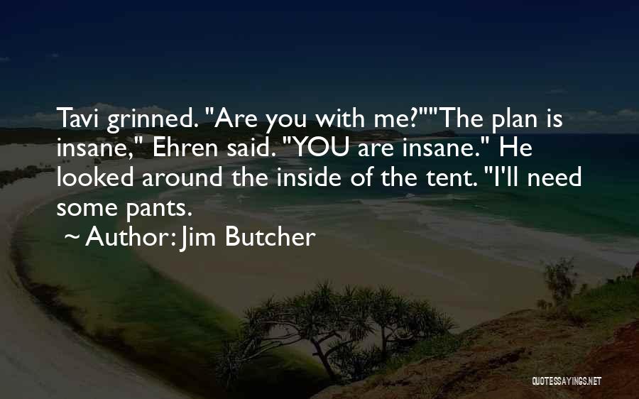 Jim Butcher Quotes: Tavi Grinned. Are You With Me?the Plan Is Insane, Ehren Said. You Are Insane. He Looked Around The Inside Of