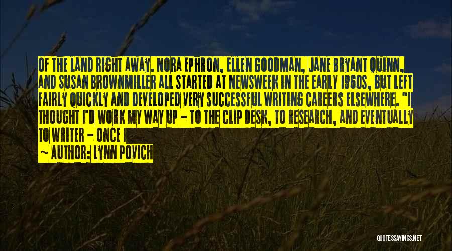 Lynn Povich Quotes: Of The Land Right Away. Nora Ephron, Ellen Goodman, Jane Bryant Quinn, And Susan Brownmiller All Started At Newsweek In