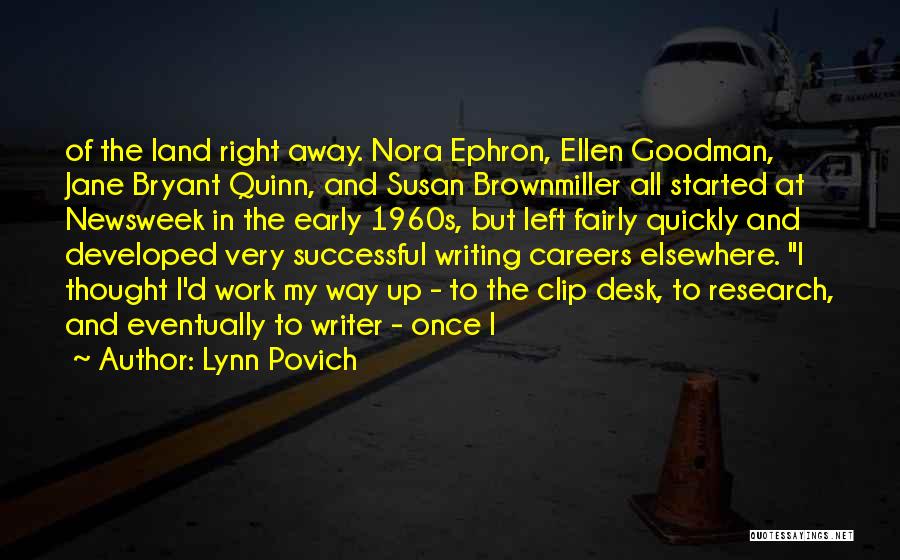 Lynn Povich Quotes: Of The Land Right Away. Nora Ephron, Ellen Goodman, Jane Bryant Quinn, And Susan Brownmiller All Started At Newsweek In