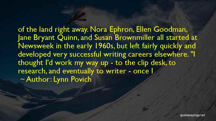 Lynn Povich Quotes: Of The Land Right Away. Nora Ephron, Ellen Goodman, Jane Bryant Quinn, And Susan Brownmiller All Started At Newsweek In