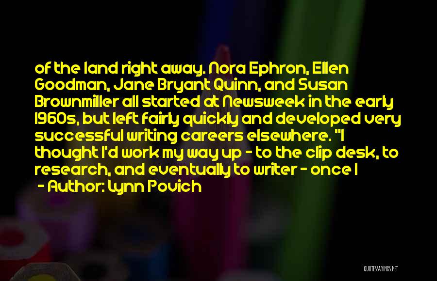 Lynn Povich Quotes: Of The Land Right Away. Nora Ephron, Ellen Goodman, Jane Bryant Quinn, And Susan Brownmiller All Started At Newsweek In