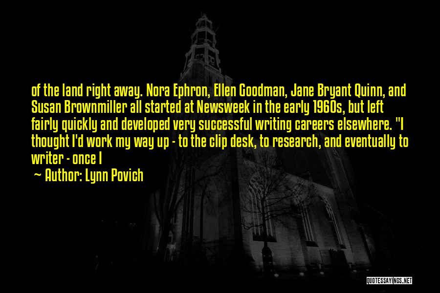 Lynn Povich Quotes: Of The Land Right Away. Nora Ephron, Ellen Goodman, Jane Bryant Quinn, And Susan Brownmiller All Started At Newsweek In