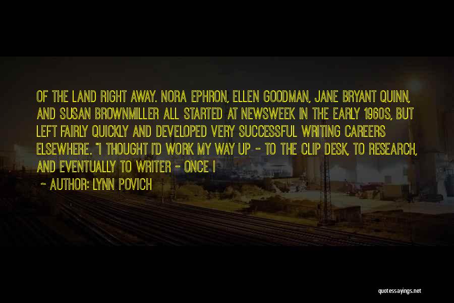 Lynn Povich Quotes: Of The Land Right Away. Nora Ephron, Ellen Goodman, Jane Bryant Quinn, And Susan Brownmiller All Started At Newsweek In