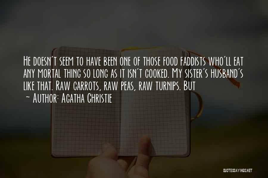 Agatha Christie Quotes: He Doesn't Seem To Have Been One Of Those Food Faddists Who'll Eat Any Mortal Thing So Long As It