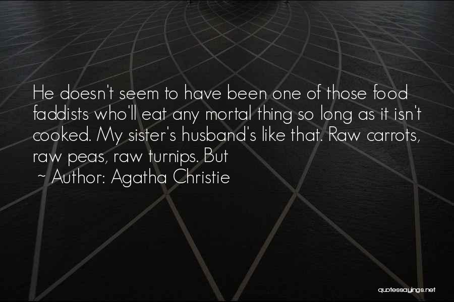 Agatha Christie Quotes: He Doesn't Seem To Have Been One Of Those Food Faddists Who'll Eat Any Mortal Thing So Long As It