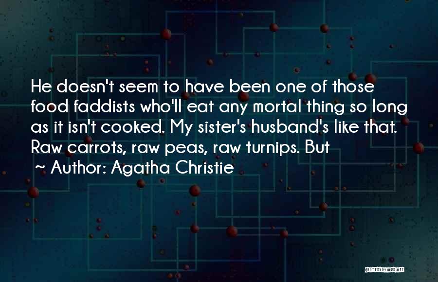 Agatha Christie Quotes: He Doesn't Seem To Have Been One Of Those Food Faddists Who'll Eat Any Mortal Thing So Long As It