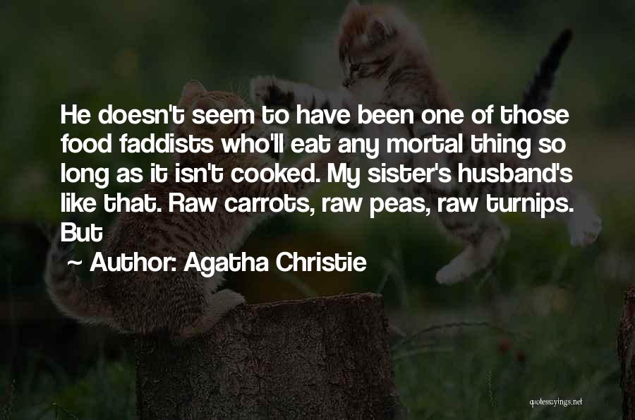 Agatha Christie Quotes: He Doesn't Seem To Have Been One Of Those Food Faddists Who'll Eat Any Mortal Thing So Long As It