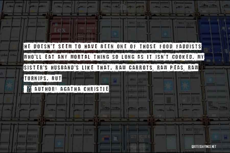 Agatha Christie Quotes: He Doesn't Seem To Have Been One Of Those Food Faddists Who'll Eat Any Mortal Thing So Long As It