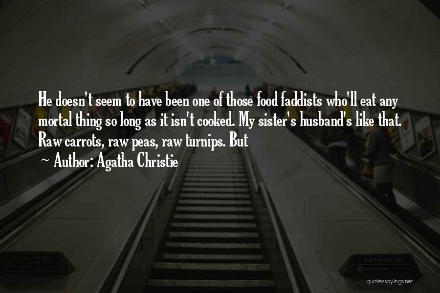 Agatha Christie Quotes: He Doesn't Seem To Have Been One Of Those Food Faddists Who'll Eat Any Mortal Thing So Long As It