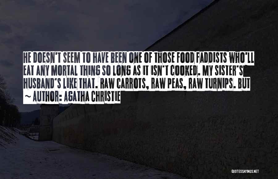 Agatha Christie Quotes: He Doesn't Seem To Have Been One Of Those Food Faddists Who'll Eat Any Mortal Thing So Long As It