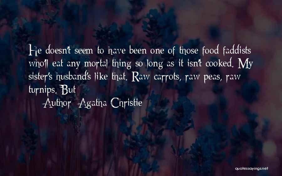 Agatha Christie Quotes: He Doesn't Seem To Have Been One Of Those Food Faddists Who'll Eat Any Mortal Thing So Long As It