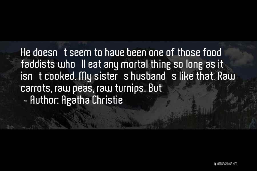 Agatha Christie Quotes: He Doesn't Seem To Have Been One Of Those Food Faddists Who'll Eat Any Mortal Thing So Long As It