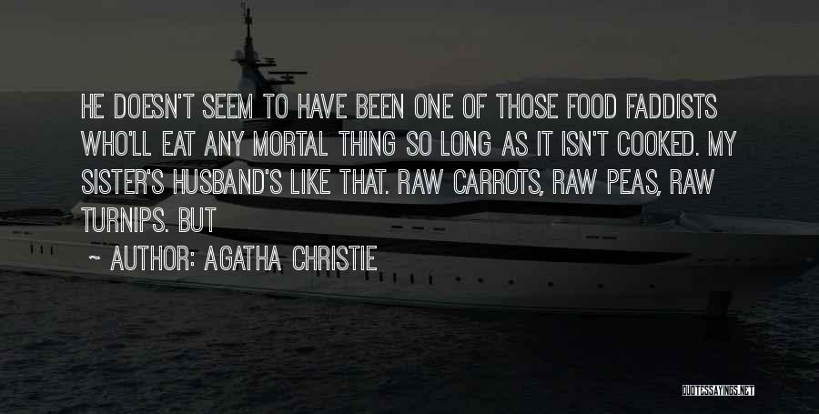 Agatha Christie Quotes: He Doesn't Seem To Have Been One Of Those Food Faddists Who'll Eat Any Mortal Thing So Long As It