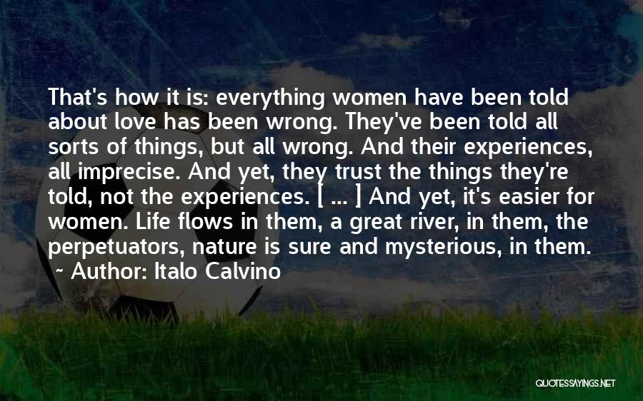 Italo Calvino Quotes: That's How It Is: Everything Women Have Been Told About Love Has Been Wrong. They've Been Told All Sorts Of