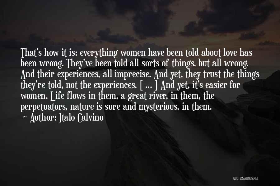 Italo Calvino Quotes: That's How It Is: Everything Women Have Been Told About Love Has Been Wrong. They've Been Told All Sorts Of
