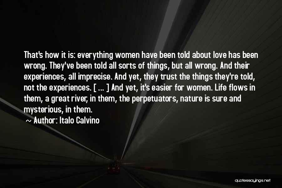 Italo Calvino Quotes: That's How It Is: Everything Women Have Been Told About Love Has Been Wrong. They've Been Told All Sorts Of