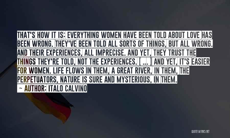 Italo Calvino Quotes: That's How It Is: Everything Women Have Been Told About Love Has Been Wrong. They've Been Told All Sorts Of