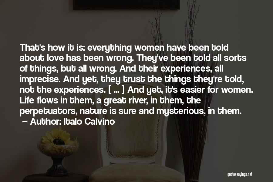 Italo Calvino Quotes: That's How It Is: Everything Women Have Been Told About Love Has Been Wrong. They've Been Told All Sorts Of