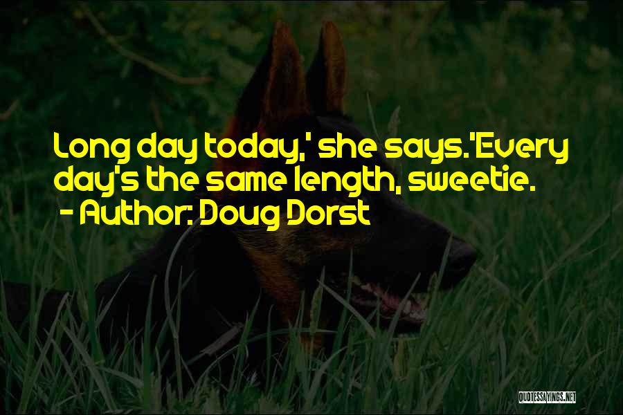 Doug Dorst Quotes: Long Day Today,' She Says.'every Day's The Same Length, Sweetie.