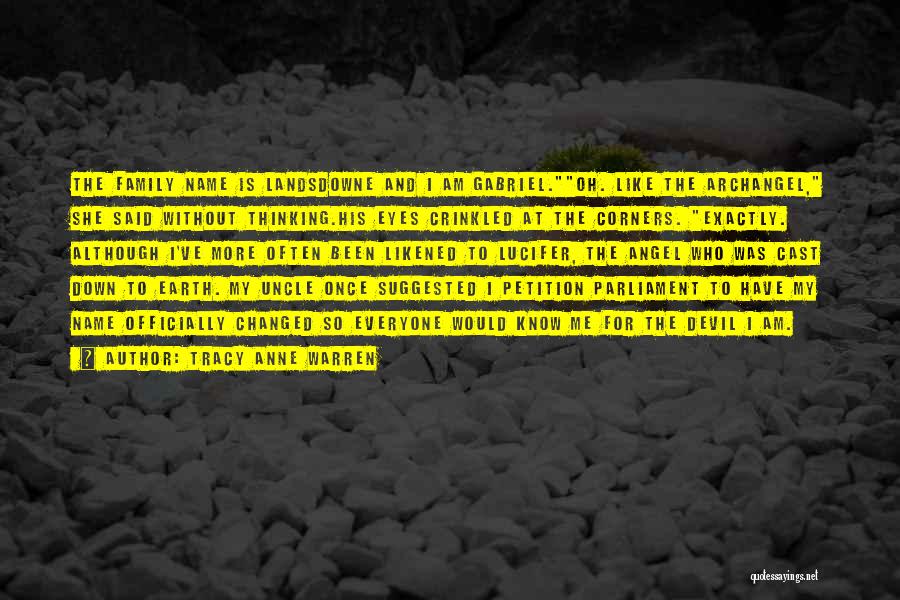 Tracy Anne Warren Quotes: The Family Name Is Landsdowne And I Am Gabriel.oh. Like The Archangel, She Said Without Thinking.his Eyes Crinkled At The