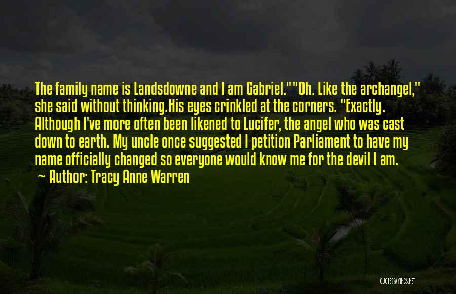 Tracy Anne Warren Quotes: The Family Name Is Landsdowne And I Am Gabriel.oh. Like The Archangel, She Said Without Thinking.his Eyes Crinkled At The