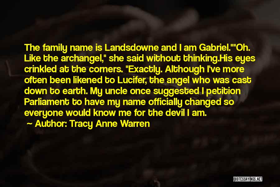 Tracy Anne Warren Quotes: The Family Name Is Landsdowne And I Am Gabriel.oh. Like The Archangel, She Said Without Thinking.his Eyes Crinkled At The