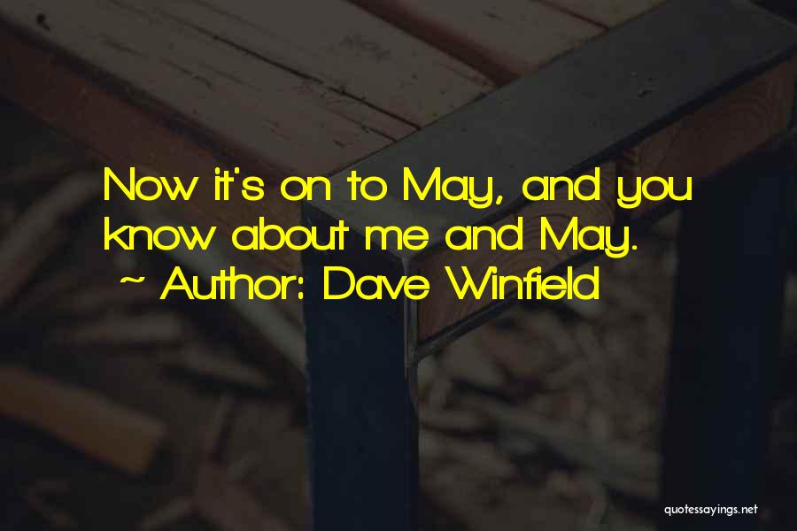 Dave Winfield Quotes: Now It's On To May, And You Know About Me And May.