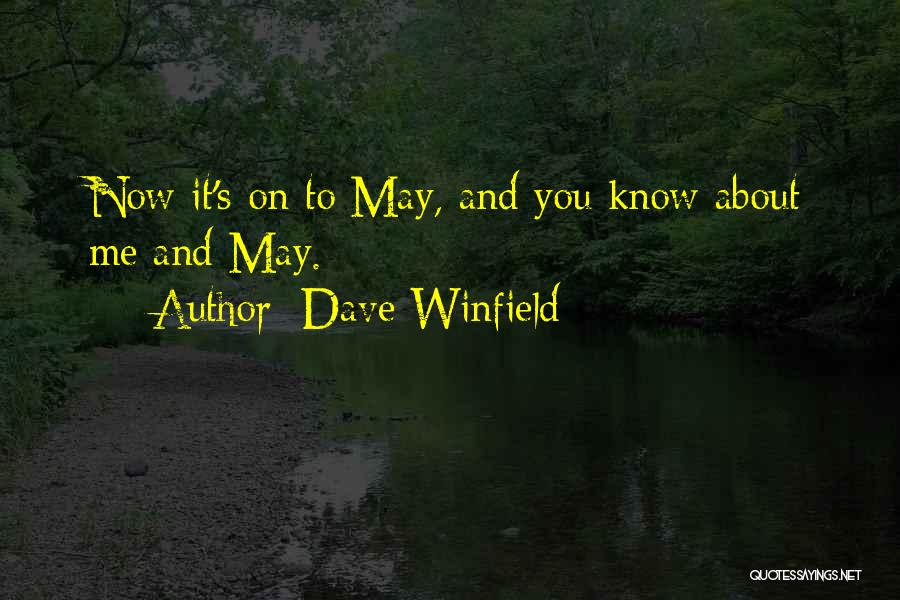 Dave Winfield Quotes: Now It's On To May, And You Know About Me And May.