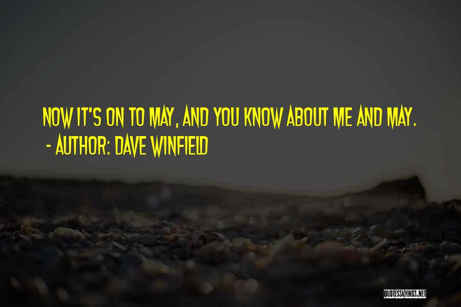 Dave Winfield Quotes: Now It's On To May, And You Know About Me And May.