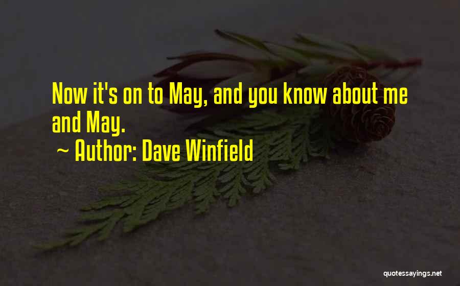 Dave Winfield Quotes: Now It's On To May, And You Know About Me And May.