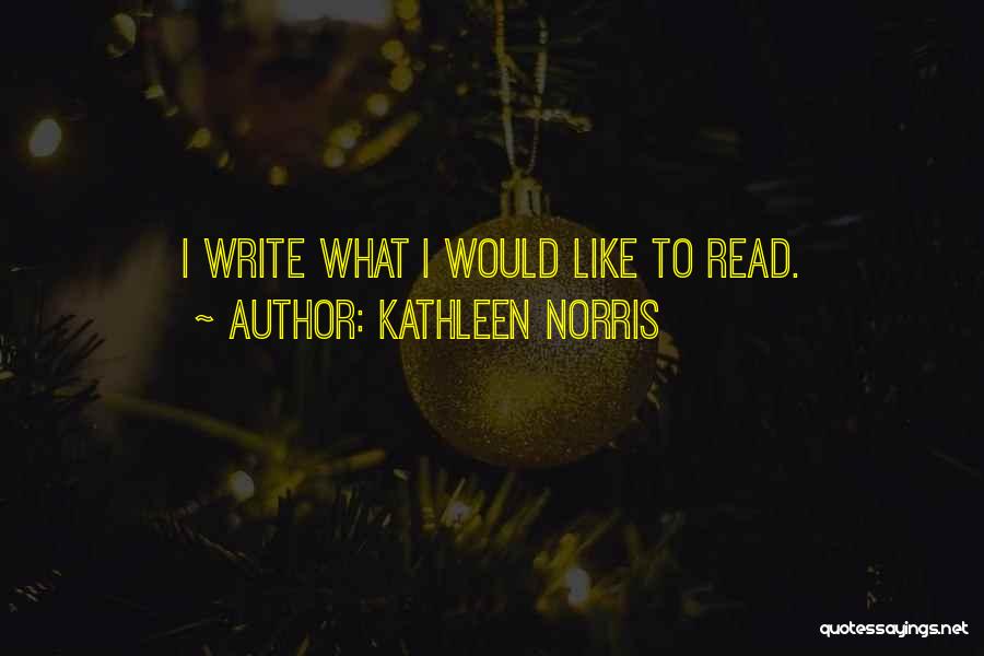 Kathleen Norris Quotes: I Write What I Would Like To Read.