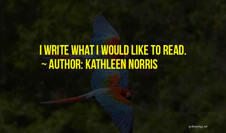 Kathleen Norris Quotes: I Write What I Would Like To Read.