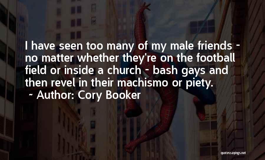 Cory Booker Quotes: I Have Seen Too Many Of My Male Friends - No Matter Whether They're On The Football Field Or Inside